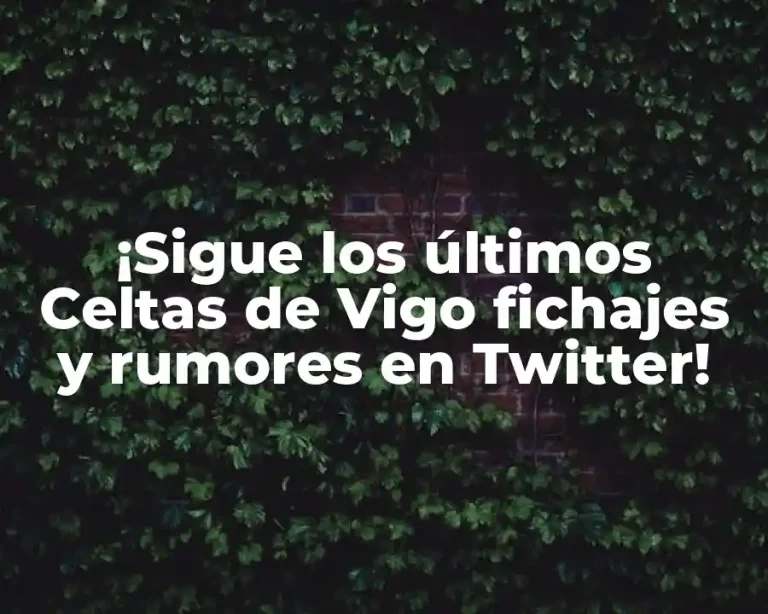¡Sigue los últimos Celtas de Vigo fichajes y rumores en Twitter!