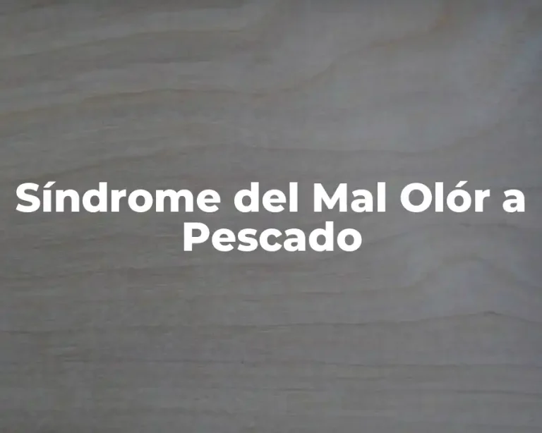 Síndrome del Mal Olór a Pescado