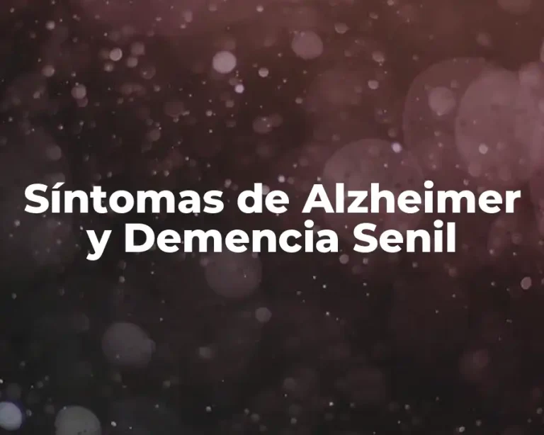 Síntomas de Alzheimer y Demencia Senil