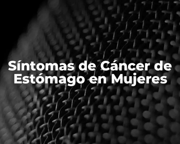 Síntomas de Cáncer de Estómago en Mujeres