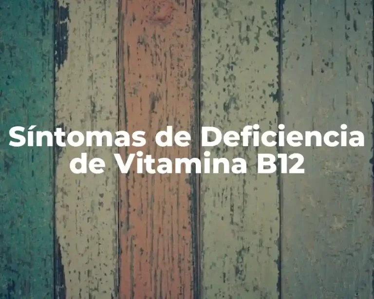 Síntomas de Deficiencia de Vitamina B12