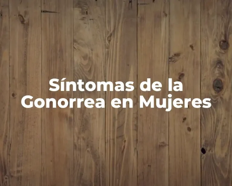 Síntomas de la Gonorrea en Mujeres