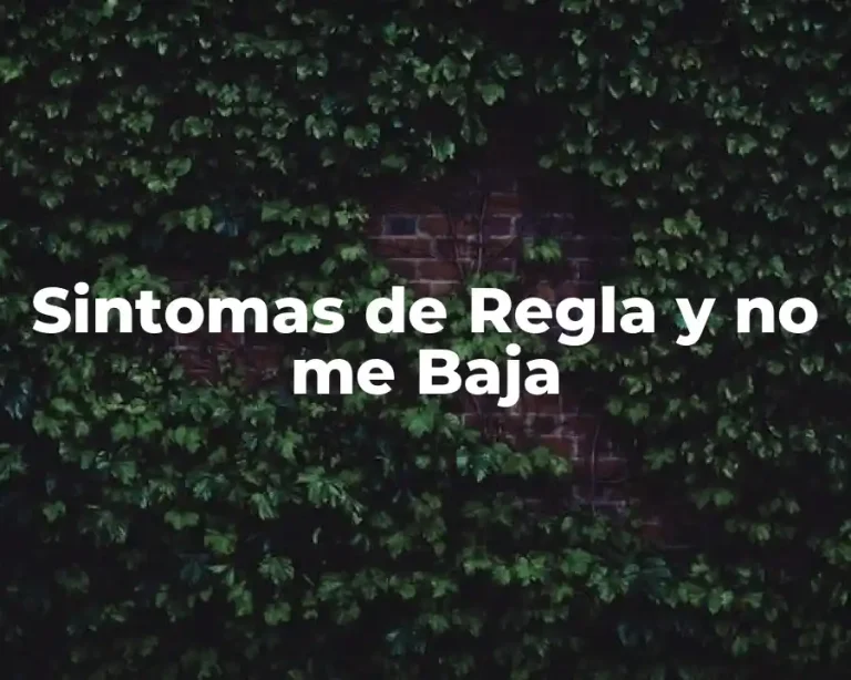 Sintomas de Regla y no me Baja