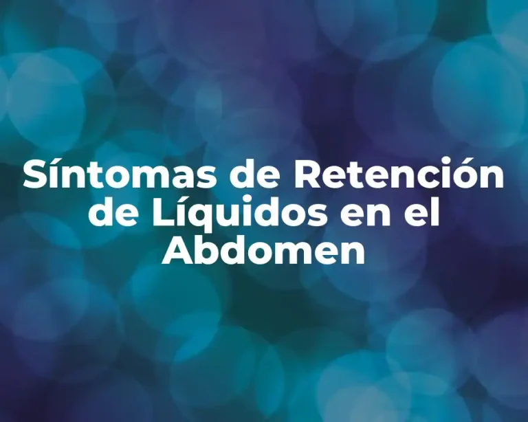 Síntomas de Retención de Líquidos en el Abdomen