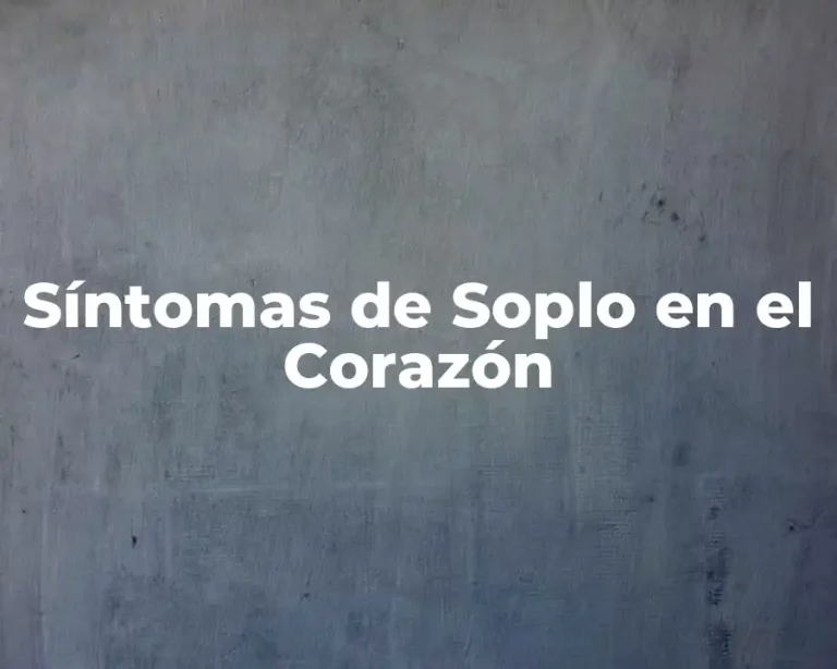 Síntomas de Soplo en el Corazón