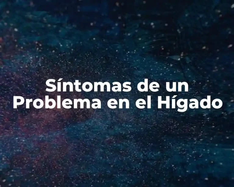 Síntomas de un Problema en el Hígado