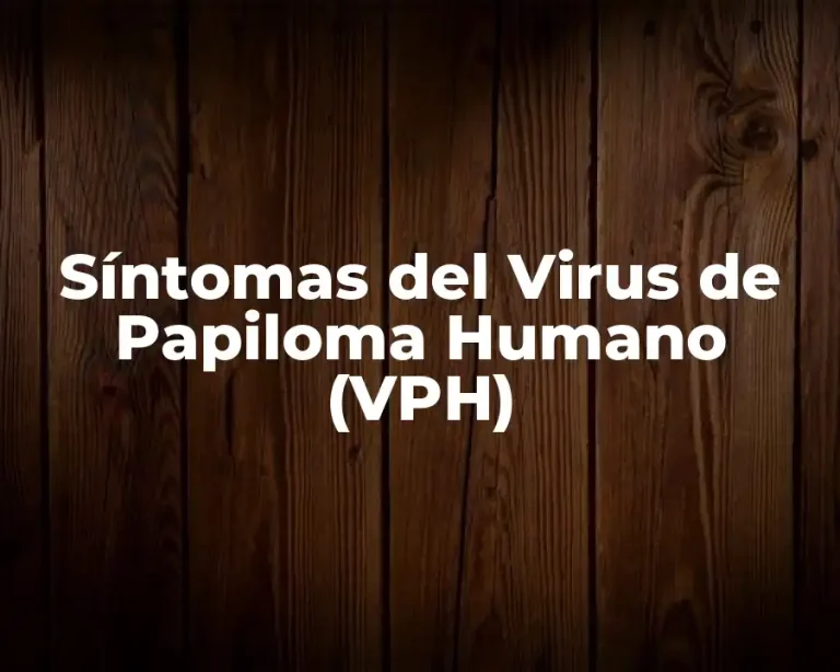 Síntomas del Virus de Papiloma Humano (VPH)