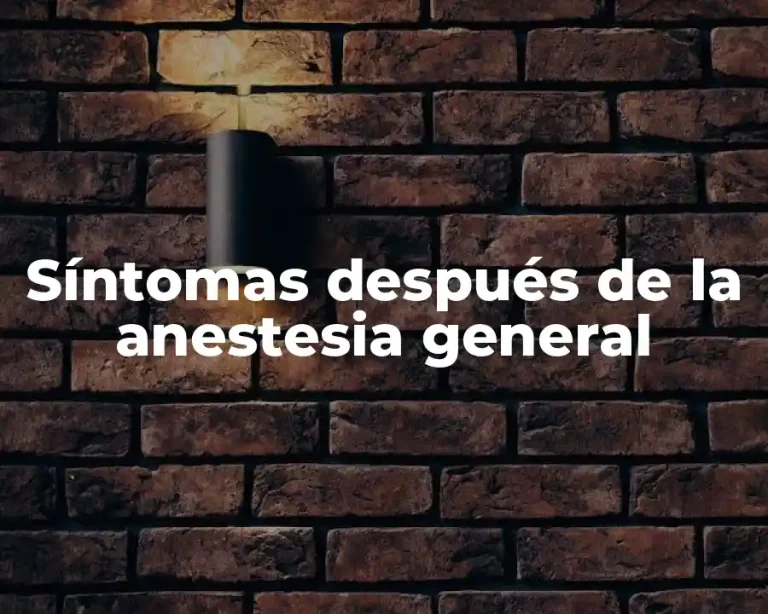 Síntomas después de la anestesia general