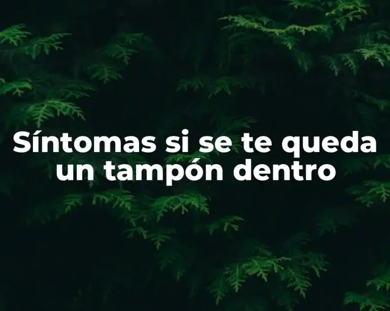 Síntomas si se te queda un tampón dentro