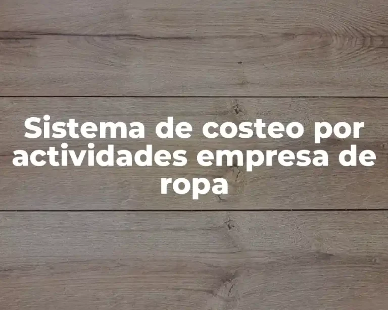 Sistema de costeo por actividades empresa de ropa