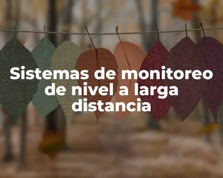 Sistemas de monitoreo de nivel a larga distancia