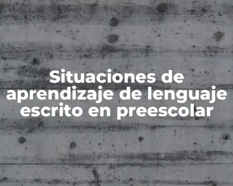 Situaciones de aprendizaje de lenguaje escrito en preescolar