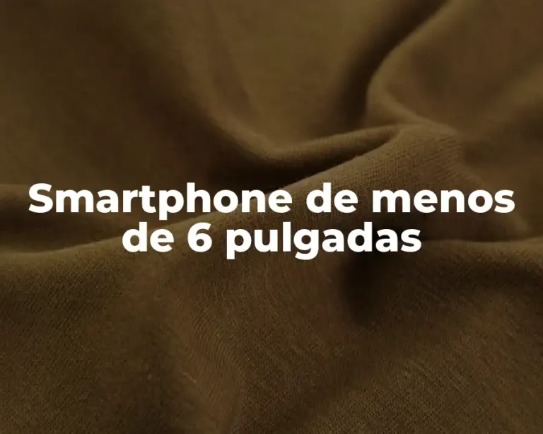 Smartphone de menos de 6 pulgadas