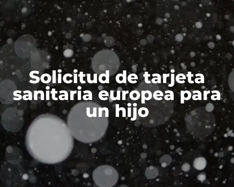 Solicitud de tarjeta sanitaria europea para un hijo