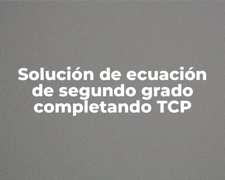 Solución de ecuación de segundo grado completando TCP