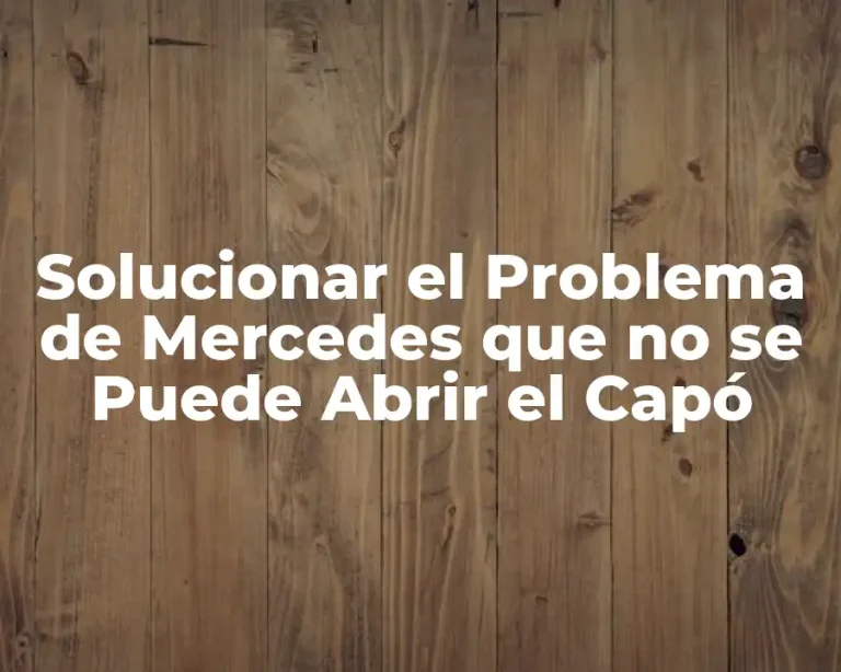 Solucionar el Problema de Mercedes que no se Puede Abrir el Capó
