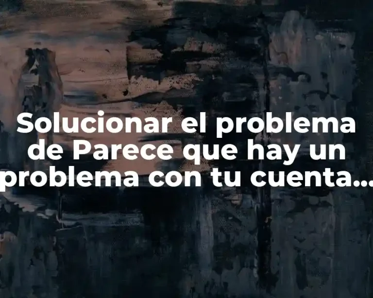 Solucionar el problema de Parece que hay un problema con tu cuenta de Store