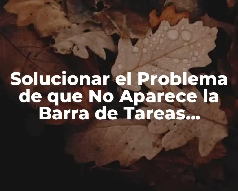 Solucionar el Problema de que No Aparece la Barra de Tareas Windows 10