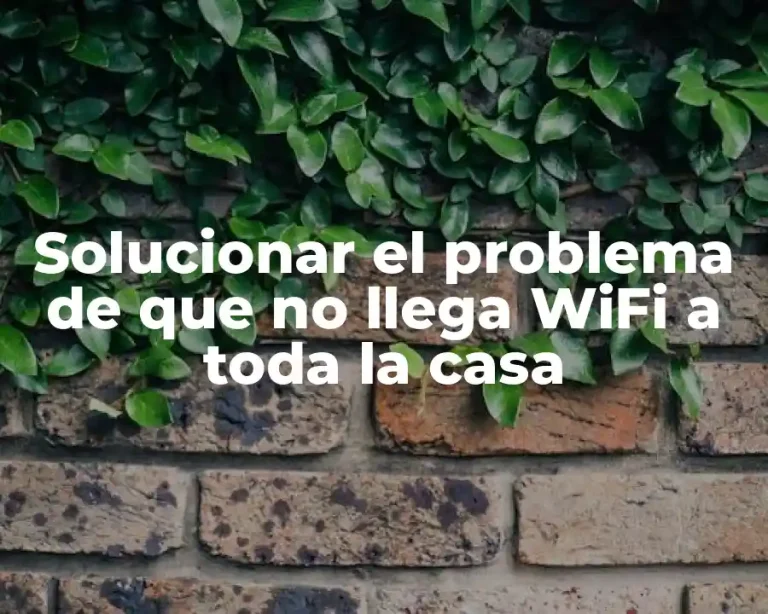 Solucionar el problema de que no llega WiFi a toda la casa