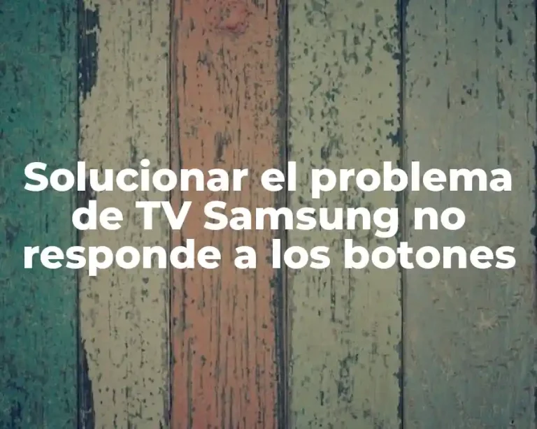 Solucionar el problema de TV Samsung no responde a los botones