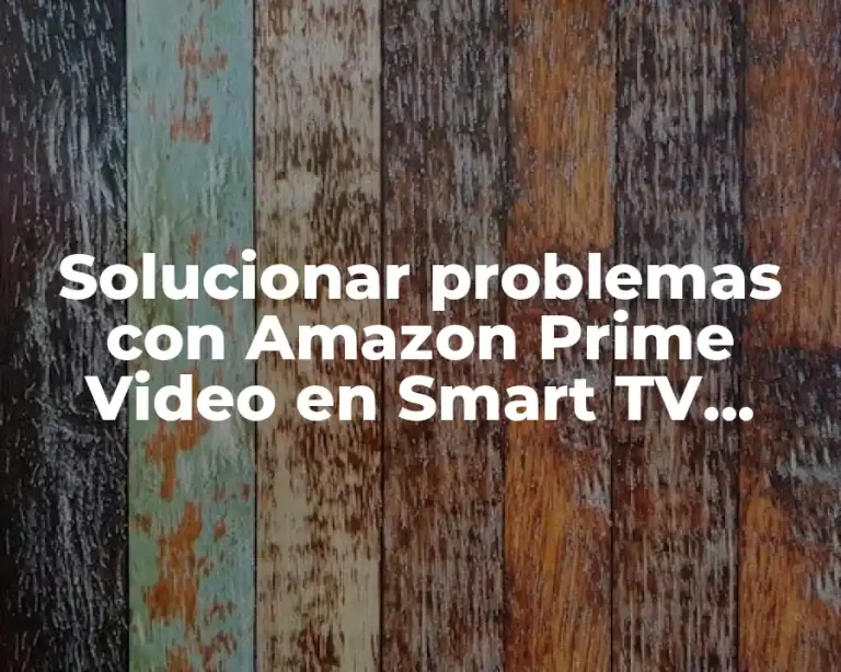 Solucionar problemas con Amazon Prime Video en Smart TV Samsung