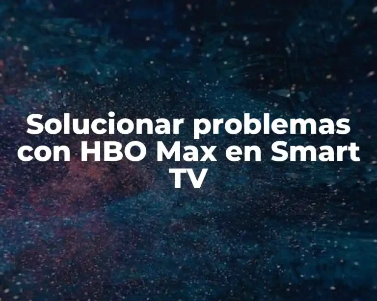 Solucionar problemas con HBO Max en Smart TV