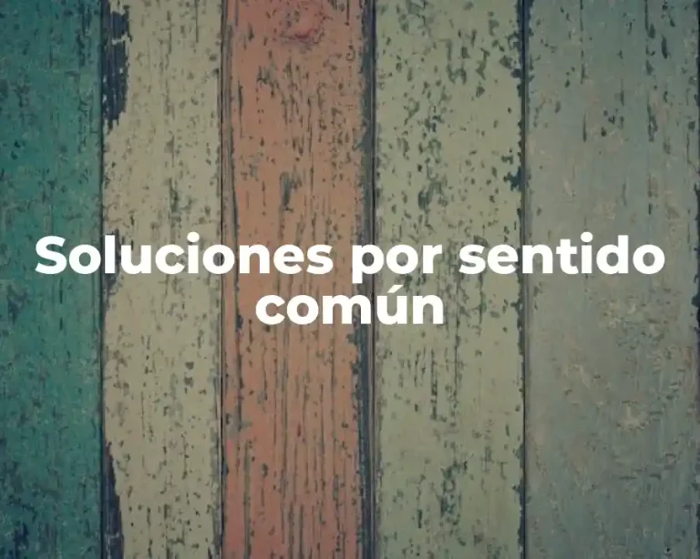 Soluciones por sentido común