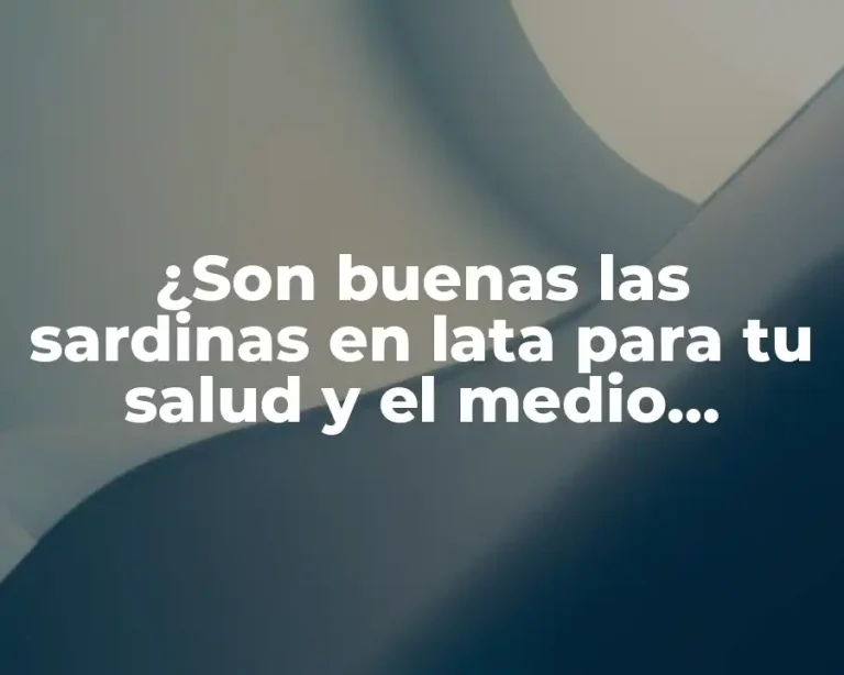 ¿Son buenas las sardinas en lata para tu salud y el medio ambiente?