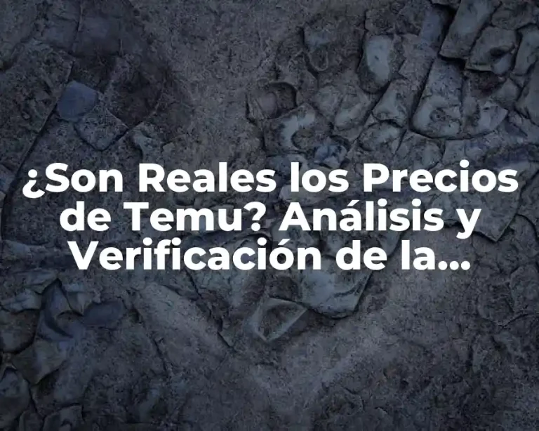 ¿Son Reales los Precios de Temu? Análisis y Verificación de la Plataforma de Compras Online