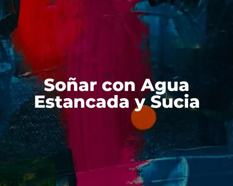 Soñar con Agua Estancada y Sucia