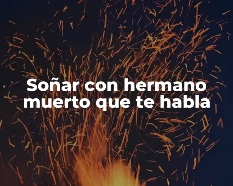 Soñar con hermano muerto que te habla