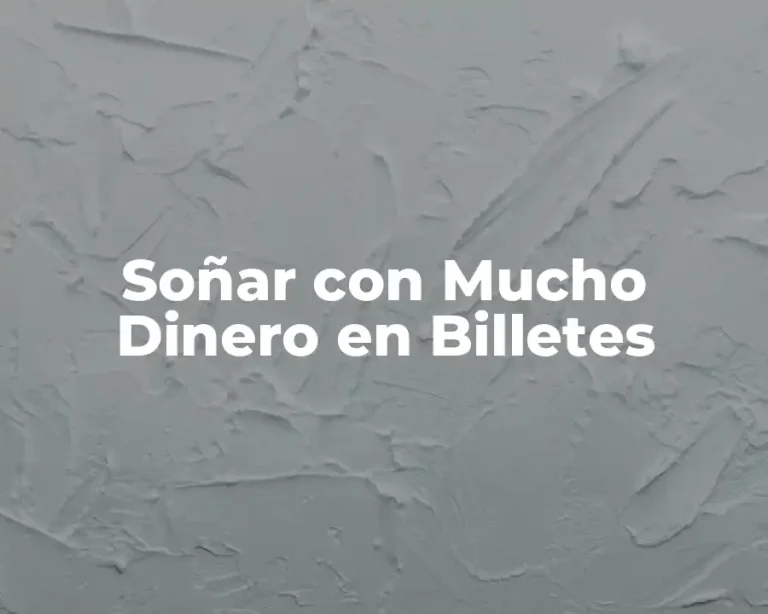 Soñar con Mucho Dinero en Billetes
