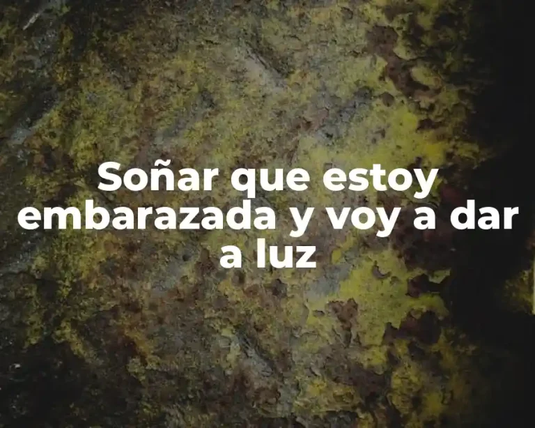 Soñar que estoy embarazada y voy a dar a luz