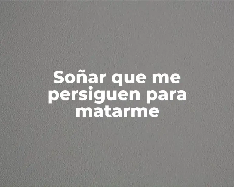 Soñar que me persiguen para matarme