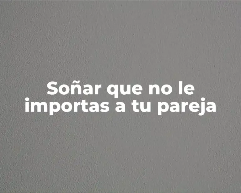 Soñar que no le importas a tu pareja