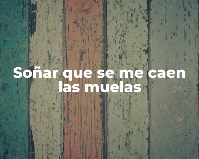 Soñar que se me caen las muelas