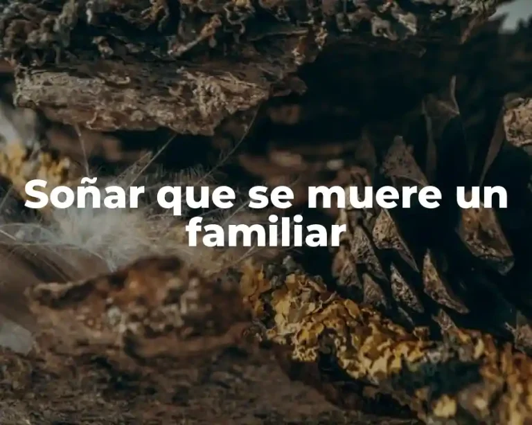 Soñar que se muere un familiar