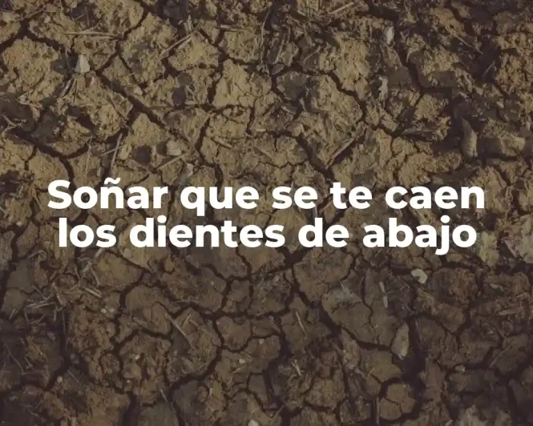 Soñar que se te caen los dientes de abajo