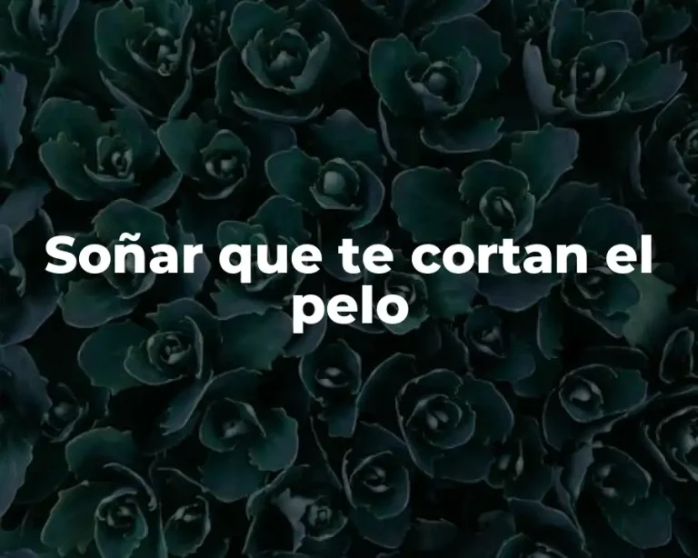 Soñar que te cortan el pelo