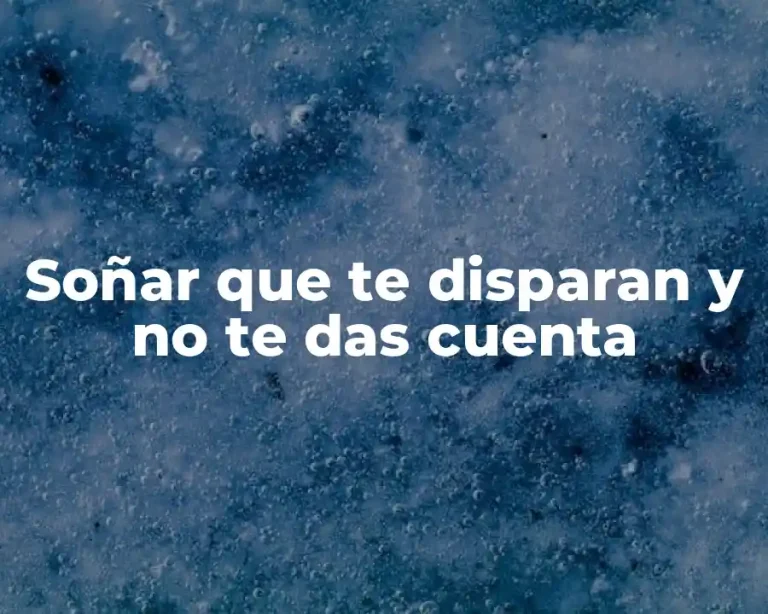 Soñar que te disparan y no te das cuenta