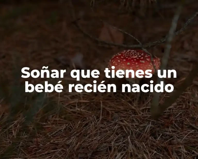 Soñar que tienes un bebé recién nacido