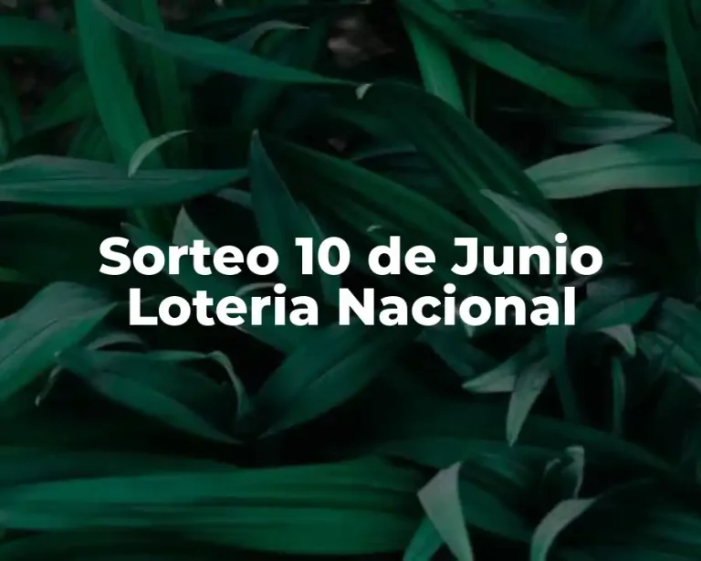 Sorteo 10 de Junio Loteria Nacional