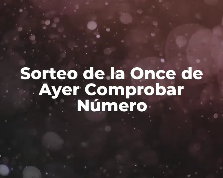Sorteo de la Once de Ayer Comprobar Número