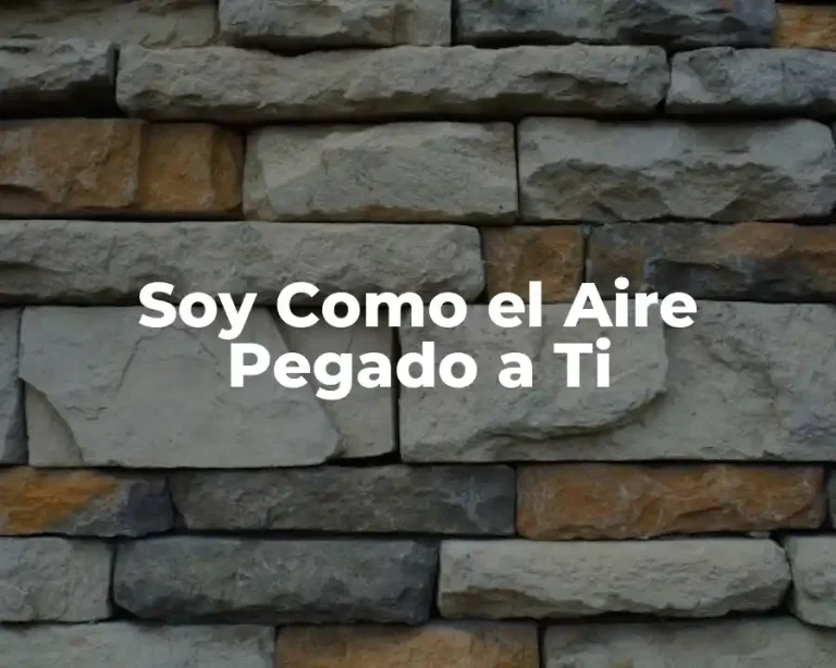 Soy Como el Aire Pegado a Ti