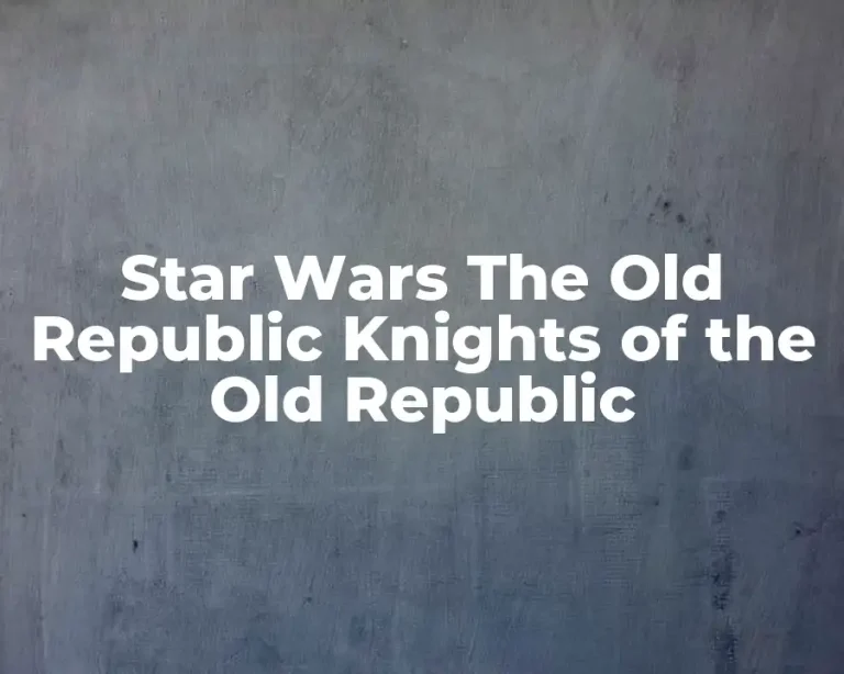 Star Wars The Old Republic Knights of the Old Republic