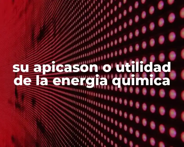 su apicason o utilidad de la energia quimica