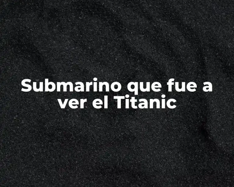 Submarino que fue a ver el Titanic