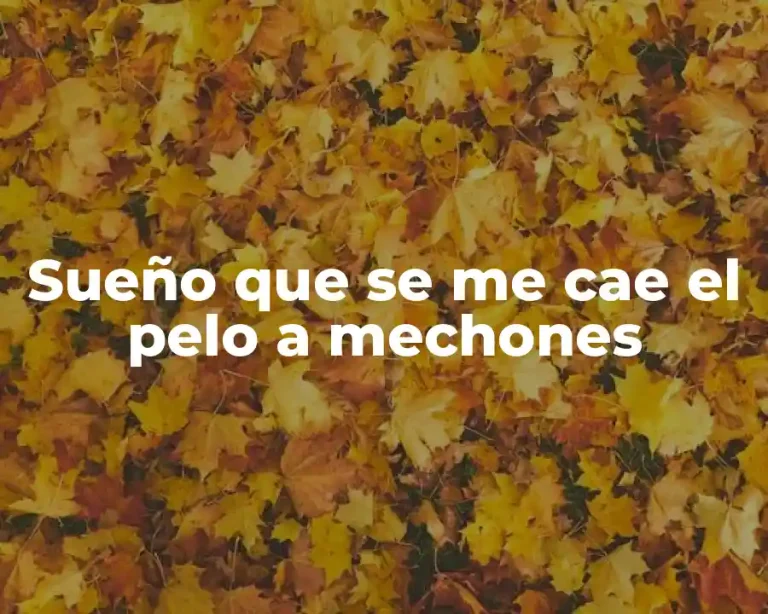 Sueño que se me cae el pelo a mechones