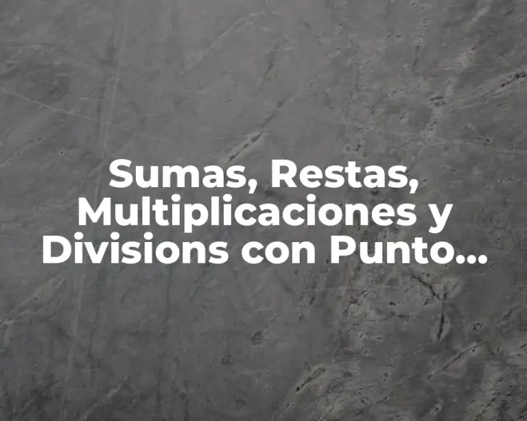 Sumas, Restas, Multiplicaciones y Divisions con Punto Decimal
