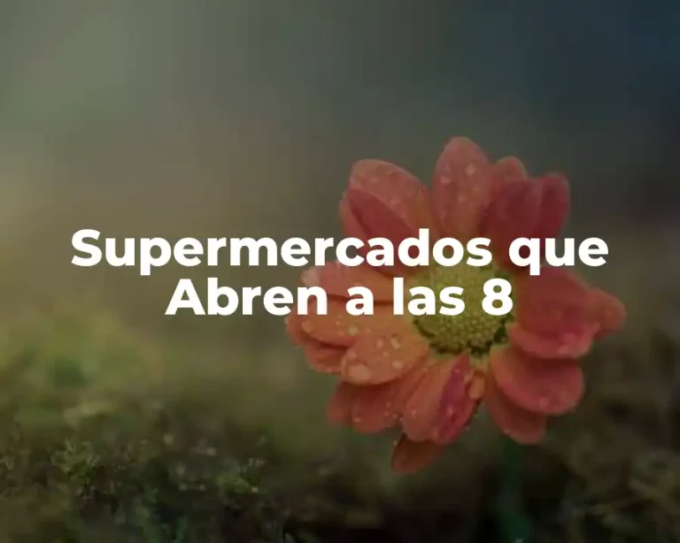 Supermercados que Abren a las 8